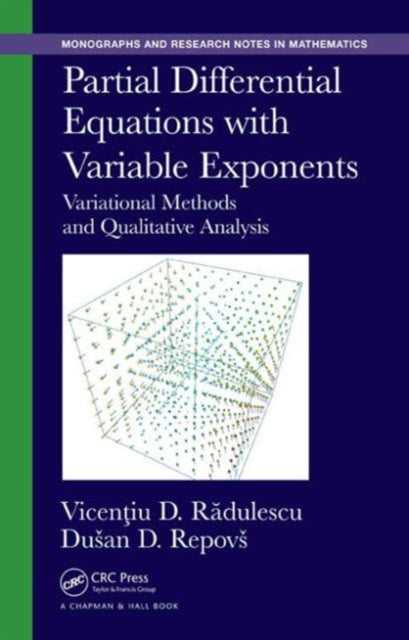 Book cover of: Partial Differential Equations with Variable Exponents. By: Vicenţiu D. Rădulescu