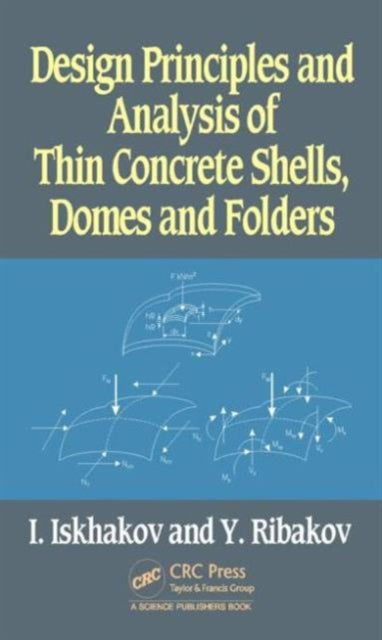 Book cover of: Design Principles and Analysis of Thin Concrete Shells, Domes and Folders. By: Iakov Iskhakov