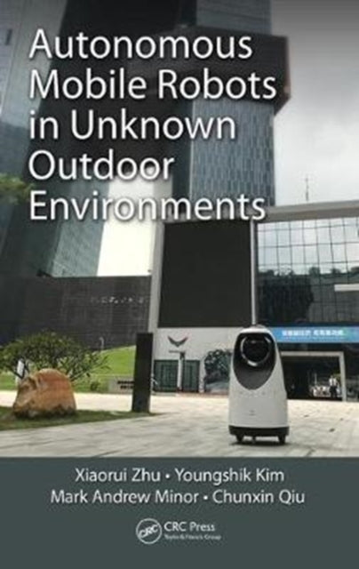 Book cover of: Autonomous Mobile Robots in Unknown Outdoor Environments. By: Xiaorui Zhu