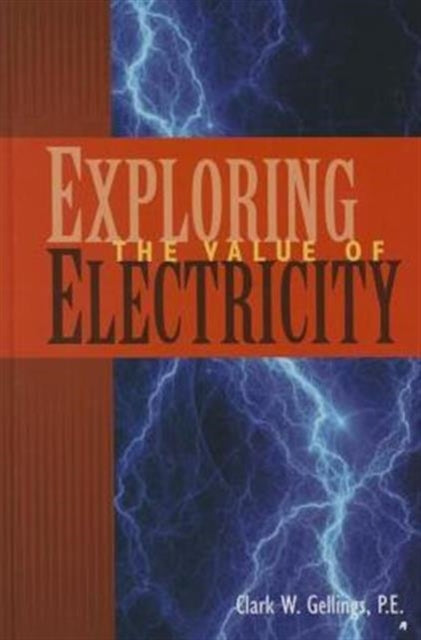 Book cover of: Exploring the Value of Electricity. By: Clark W. Gellings