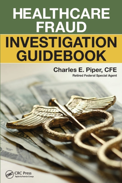 Book cover of: Healthcare Fraud Investigation Guidebook. By: Charles E. Piper