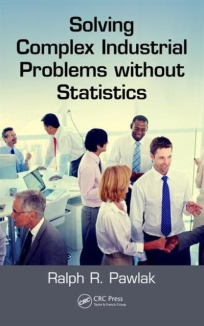 Book cover of: Solving Complex Industrial Problems without Statistics. By: Ralph R. Pawlak