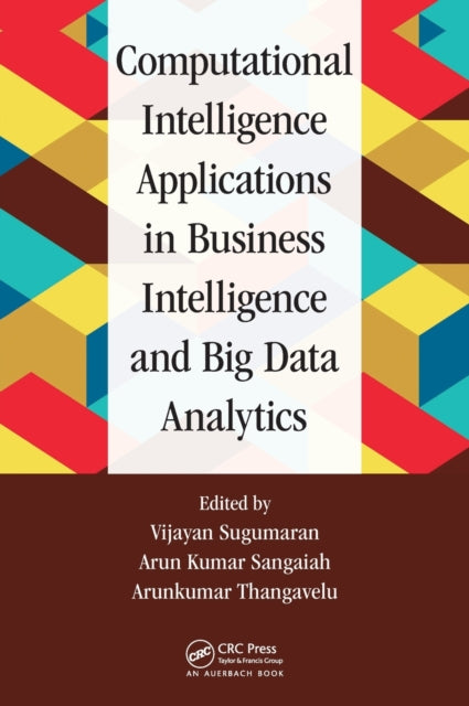 Book cover of: Computational Intelligence Applications in Business Intelligence and Big Data Analytics. By: Vijayan Sugumaran