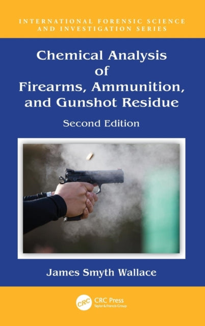 Book cover of: Chemical Analysis of Firearms, Ammunition, and Gunshot Residue. By: James Smyth Wallace