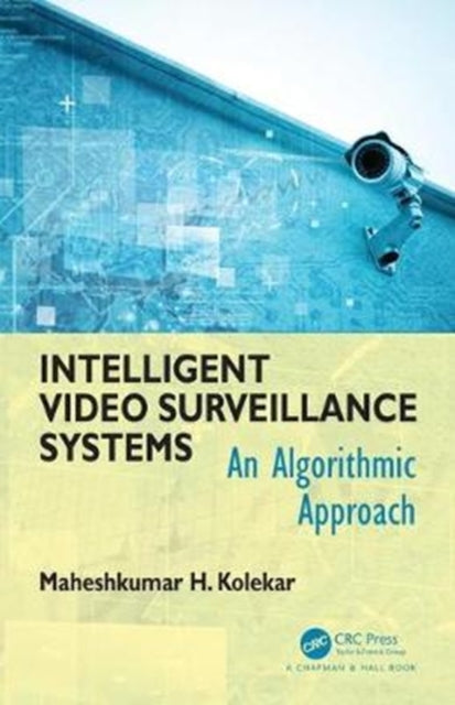 Book cover of: Intelligent Video Surveillance Systems. By: Maheshkumar H. Kolekar