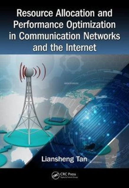 Book cover of: Resource Allocation and Performance Optimization in Communication Networks and the Internet. By: Liansheng Tan