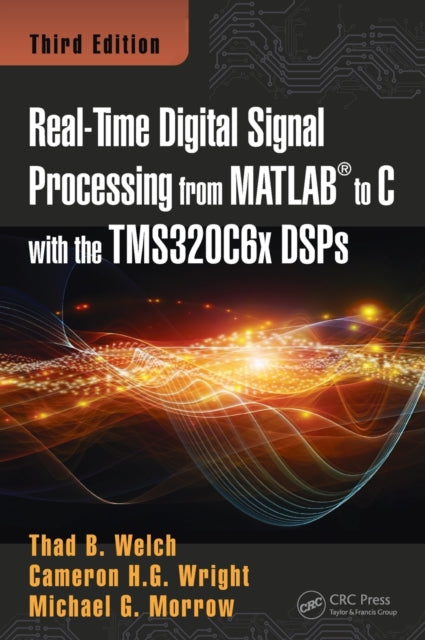 Book cover of: Real-Time Digital Signal Processing from MATLAB to C with the TMS320C6x DSPs. By: Welch, III, Thaddeus Baynard