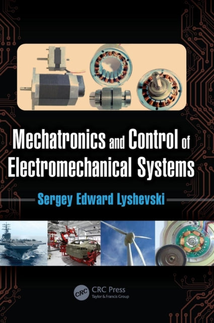 Book cover of: Mechatronics and Control of Electromechanical Systems. By: Sergey Lyshevski