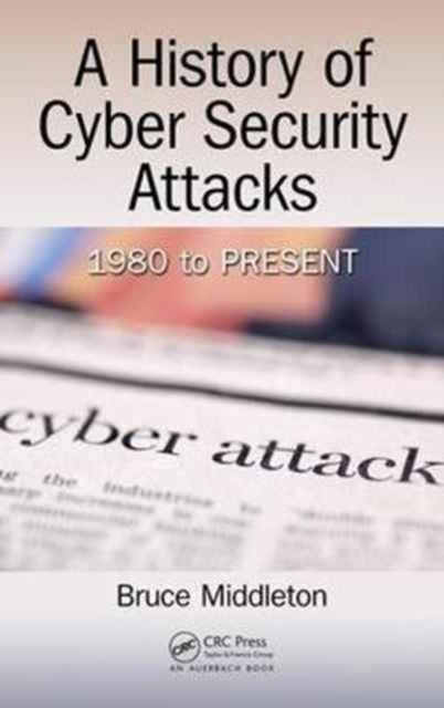 Book cover of: History of Cyber Security Attacks. By: Bruce Middleton