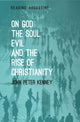 Book cover of: On God, The Soul, Evil and the Rise of Christianity. By: John Peter Kenney