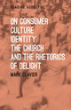 Book cover of: On Consumer Culture, Identity, the Church and the Rhetorics of Delight. By: Mark Clavier