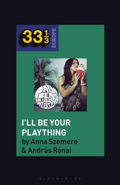 Book cover of: Bea Palya's I'll Be Your Plaything. By: András Rónai