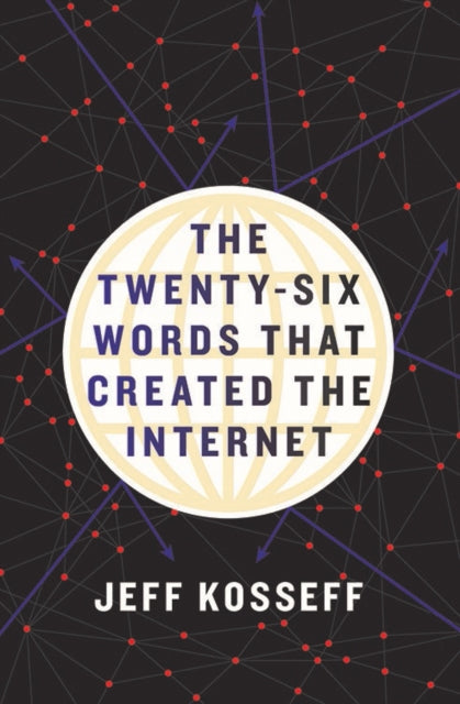 Book cover of: Twenty-Six Words That Created the Internet. By: Jeff Kosseff