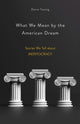Book cover of: What We Mean by the American Dream. By: Doron Taussig