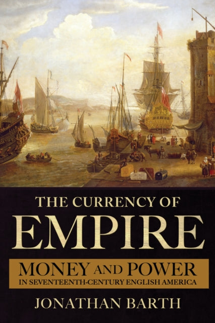 Book cover of: Currency of Empire. By: Jonathan Barth