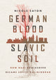Book cover of: German Blood, Slavic Soil. By: Nicole Eaton