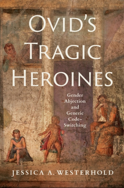 Book cover of: Ovid's Tragic Heroines. By: Jessica A. Westerhold