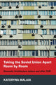 Book cover of: Taking the Soviet Union Apart Room by Room. By: Kateryna Malaia