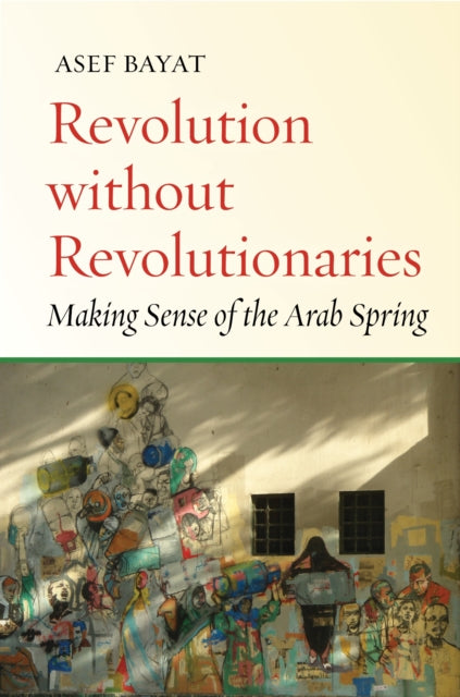 Book cover of: Revolution Without Revolutionaries. By: Asef Bayat