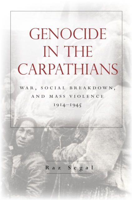 Book cover of: Genocide in the Carpathians. By: Raz Segal