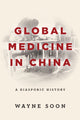 Book cover of: Global Medicine in China. By: Wayne Soon