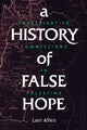 Book cover of: History of False Hope. By: Lori A. Allen