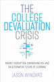 Book cover of: College Devaluation Crisis. By: Jason Wingard