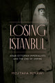 Book cover of: Losing Istanbul. By: Mostafa Minawi