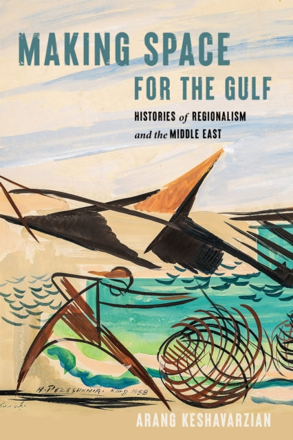 Book cover of: Making Space for the Gulf. By: Arang Keshavarzian