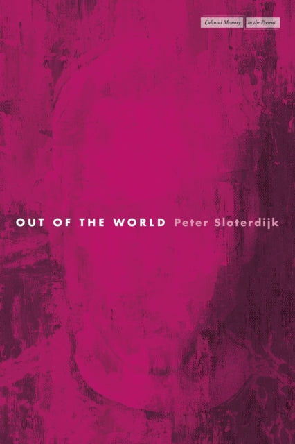 Book cover of: Out of the World. By: Peter Sloterdijk
