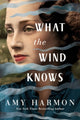 Book cover of: What the Wind Knows. By: Amy Harmon