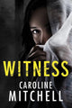 Book cover of: Witness. By: Caroline Mitchell