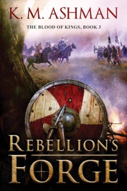 Book cover of: Rebellion's Forge. By: K. M. Ashman