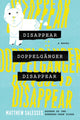Book cover of: Disappear Doppelganger Disappear. By: Matthew Salesses
