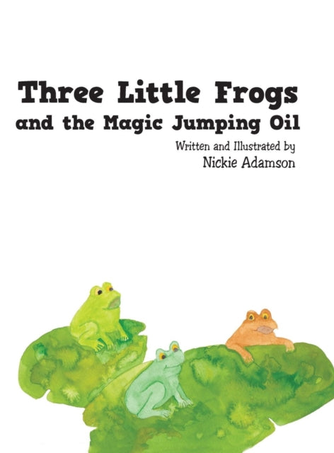 Book cover of: Three Little Frogs and the Magic Jumping Oil