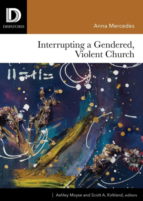 Book cover of: Interrupting a Gendered, Violent Church. By: Anna Mercedes