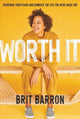 Book cover of: Worth It. By: Brit Barron