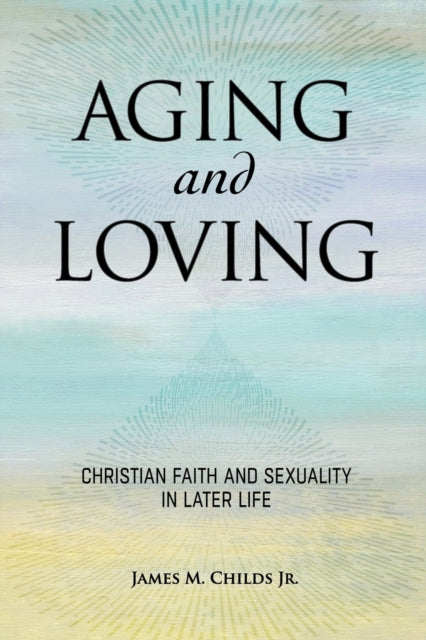 Book cover of: Aging and Loving. By: Childs Jr James M