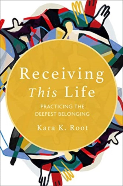 Book cover of: Receiving This Life. By: Kara K. Root