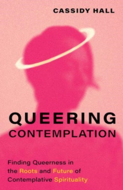 Book cover of: Queering Contemplation. By: Cassidy Hall