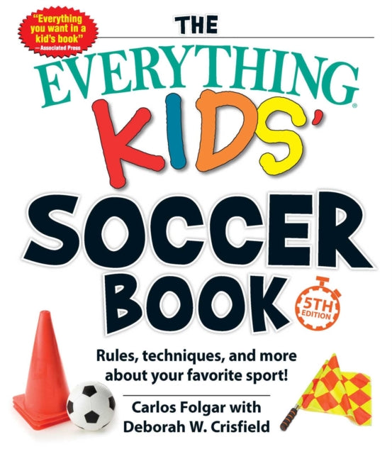 Book cover of: Everything Kids' Soccer Book, 5th Edition. By: Carlos Folgar