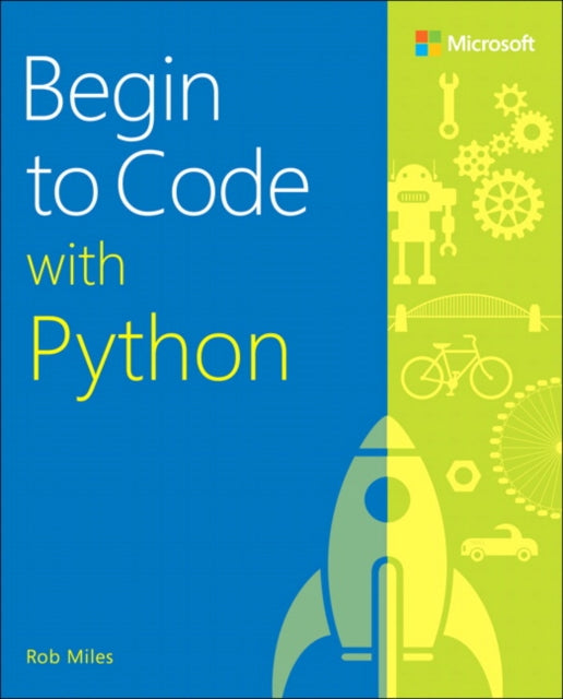 Book cover of: Begin to Code with Python. By: Rob Miles