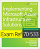 Exam Ref 70-533 Implementing Microsoft Azure Infrastructure Solutions 9781509306480 Michael Washam