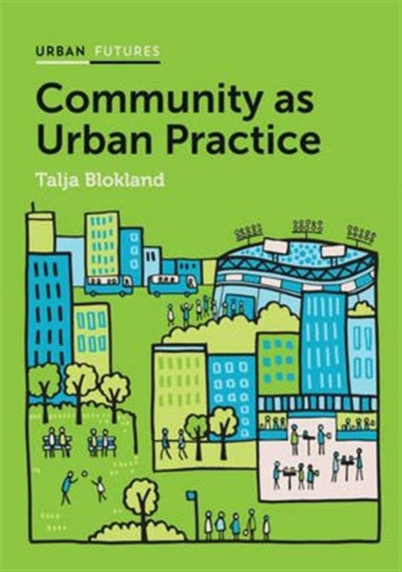 Book cover of: Community as Urban Practice. By: Talja Blokland