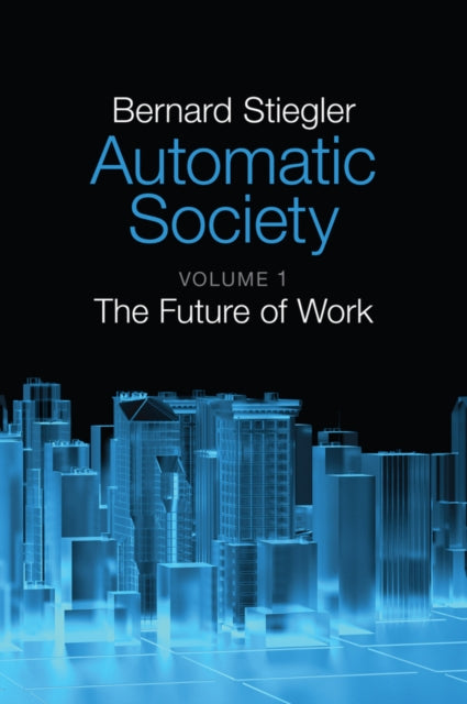 Book cover of: Automatic Society, Volume 1. By: Bernard Stiegler