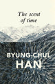 Book cover of: Scent of Time. By: Byung-Chul Han