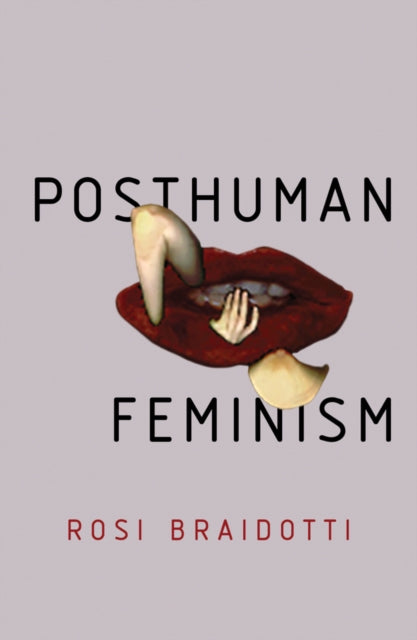 Book cover of: Posthuman Feminism. By: Rosi Braidotti