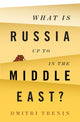 Book cover of: What Is Russia Up To in the Middle East?. By: Dmitriĭ Trenin