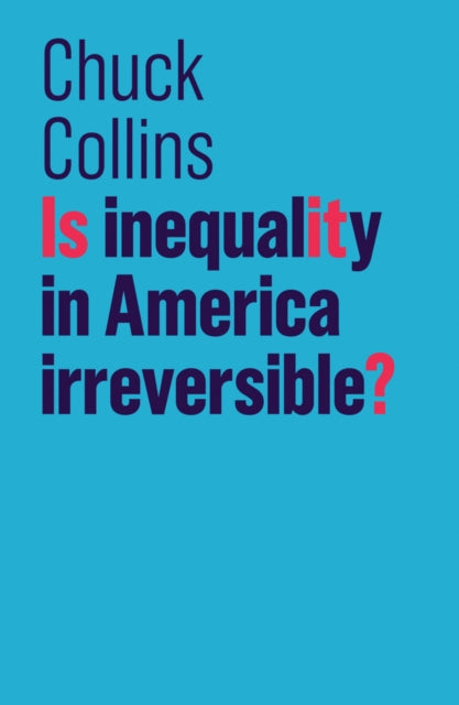 Book cover of: Is Inequality in America Irreversible?. By: Chuck Collins
