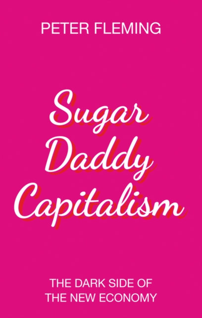 Book cover of: Sugar Daddy Capitalism. By: Peter Fleming